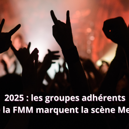 2025 : les groupes adhérents de la FMM marquent la scène Metal française